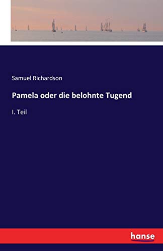 Pamela oder die belohnte Tugend: I. Teil Pamela oder die belohnte Tugend: I. Teil von Hansebooks