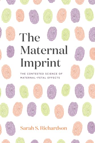 The Maternal Imprint: The Contested Science of Maternal-Fetal Effects von University of Chicago Press