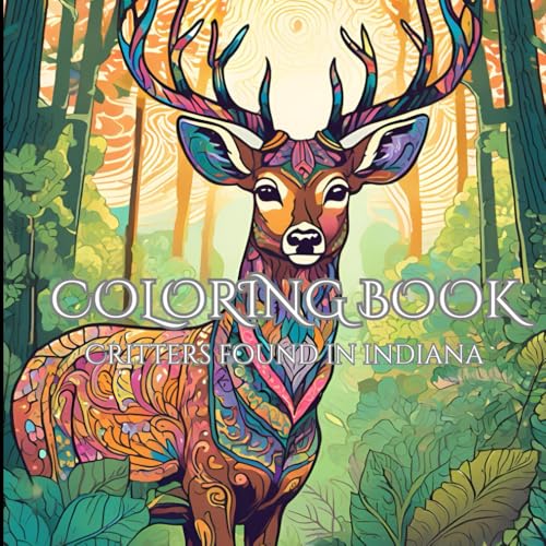 Inspirational Critters of Indiana: An Adult Coloring Book for Motivation: Build Your Dreams While You Drift Away Into the Woodlands of Indiana von Independently published