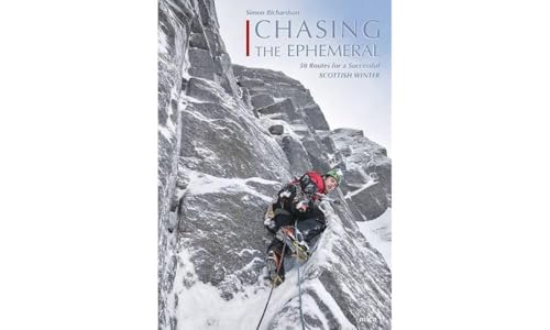 Chasing the Ephemeral: 50 Routes for a Successful Scottish Winter Chasing the Ephemeral: 50 Routes for a Successful Scottish Winter von Mica Publishing
