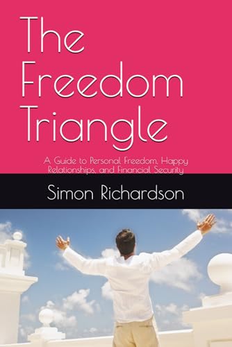 The Freedom Triangle: A Guide to Personal Freedom, Happy Relationships, and Financial Security von Independently published