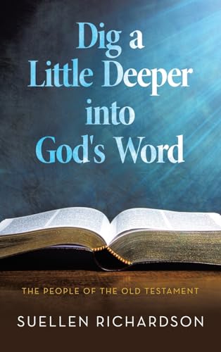 Dig a Little Deeper into God's Word: The People of the Old Testament von WestBow Press