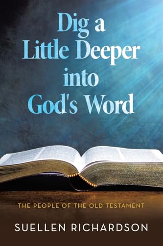 Dig a Little Deeper into God's Word: The People of the Old Testament von WestBow Press