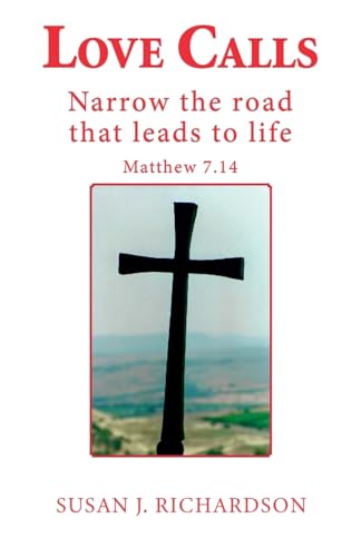 Love Calls: Narrow the road that leads to life Matthew 7.14 von The Choir Press