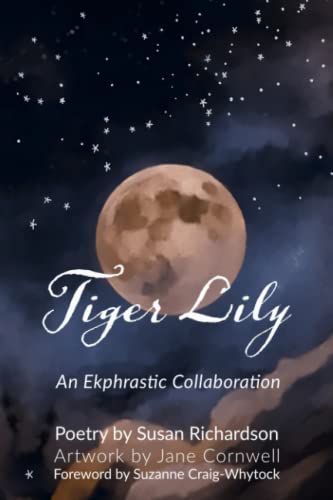 Tiger Lily: Poetry and Art - An Ekphrastic Collaboration by Susan Richardson and Jane Cornwell (Poetry from Jane's Studio Press) von JC Studio Press
