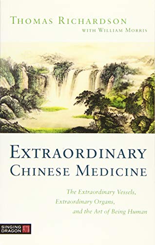 Extraordinary Chinese Medicine: The Extraordinary Vessels, Extraordinary Organs, and the Art of Being Human von Singing Dragon