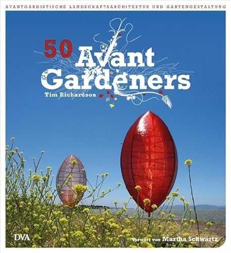 50 Avant Gardeners: Avantgardistische Landschaftsarchitektur und Gartengestaltung