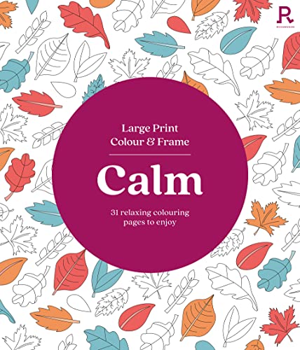 Large Print Colour & Frame - Calm: 31 Relaxing Colouring Pages to Enjoy (Richardson Colouring Books) von Richardson Publishing