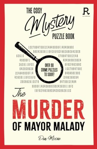 The Cosy Mystery Puzzle Book - The Murder of Mayor Malady: Over 90 crime puzzles to solve! (Cosy Mystery Puzzle Books) von Richardson Publishing