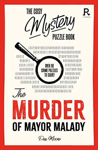 The Cosy Mystery Puzzle Book - The Murder of Mayor Malady: Over 90 crime puzzles to solve! (Cosy Mystery Puzzle Books) The Cosy Mystery Puzzle Book - The Murder of Mayor Malady: Over 90 crime puzzles to solve! (Cosy Mystery Puzzle Books)