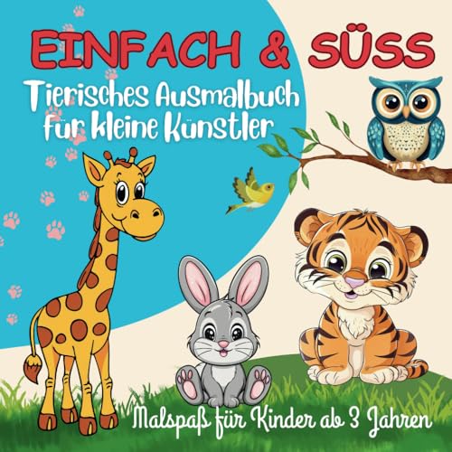 Einfach & süß – Tierisches Ausmalbuch für kleine Künstler: Malspaß für Kinder ab 3 Jahren:: Mit 60 Ausmalmotive. Einfach & süß – Tierisches Ausmalbuch für kleine Künstler: Malspaß für Kinder ab 3 Jahren:: Mit 60 Ausmalmotive.