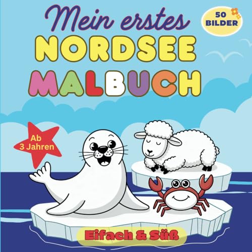 Mein erstes Nordsee Malbuch: Einfaches und süßes Ausmalbuch für Kinder ab 3 Jahren – 50 liebevolle Illustrationen mit Robben, Schafen, Krabben & mehr von Independently published