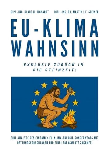 EU-Klimawahnsinn-Exklusiv zurück in die Steinzeit: Eine Analyse des einsamen EU-Klima-/Energiesonderweges mit Rettungsvorschlägen für eine lebenswerte Zukunft ! von tredition
