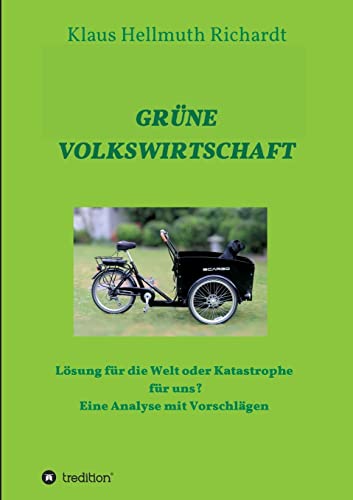 GRÜNE VOLKSWIRTSCHAFT: Lösung für die Welt oder Katastrophe für uns? Eine Analyse mit Vorschlägen (Umweltthemen)