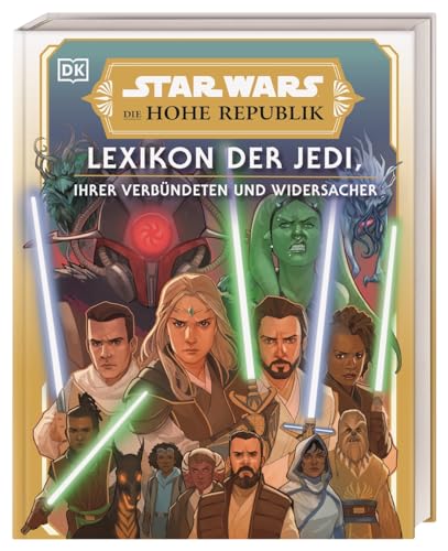 Star Wars™ Die Hohe Republik Lexikon der Jedi, ihrer Verbündeten und Widersacher: Über 275 Charakter-Profilen zu allen Protagonisten aus der Zeit der Hohen Republik. Vorwort von Krystina Arielle von DK