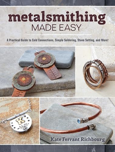 Metalsmithing Made Easy: A Practical Guide to Cold Connections, Simple Soldering, Stone Setting, and More von Interweave