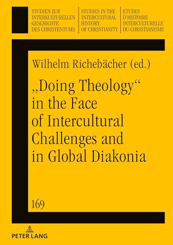 „Doing theology“ in the face of intercultural challenges and in global diakonia: DE (Studien zur interkulturellen Geschichte des Christentums / Etudes ... History of Christianity, Band 169)