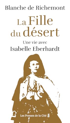 La Fille du désert - Une vie avec Isabelle Eberhardt von PRESSES CITE