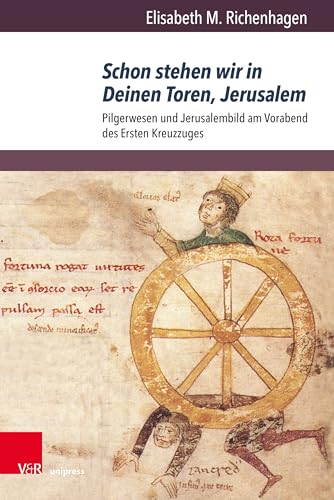 Schon stehen wir in Deinen Toren, Jerusalem: Pilgerwesen und Jerusalembild am Vorabend des Ersten Kreuzzuges (Orbis Mediaevalis: Vorstellungswelten des Mittelalters, Band 18) von V & R Unipress GmbH