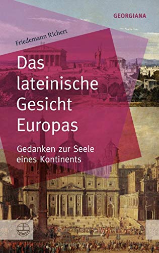 Das lateinische Gesicht Europas: Gedanken zur Seele eines Kontinents (GEORGIANA: Neue theologische Perspektiven)