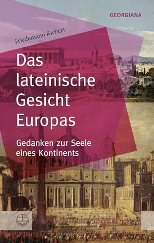 Das lateinische Gesicht Europas: Gedanken zur Seele eines Kontinents (GEORGIANA: Neue theologische Perspektiven)