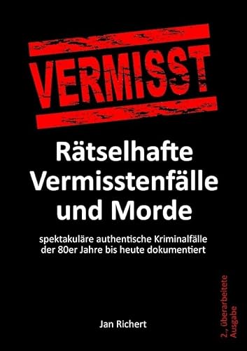 Rätselhafte Vermisstenfälle und Morde: spektakuläre authentische Kriminalfälle der 80er Jahre bis heute dokumentiert von epubli
