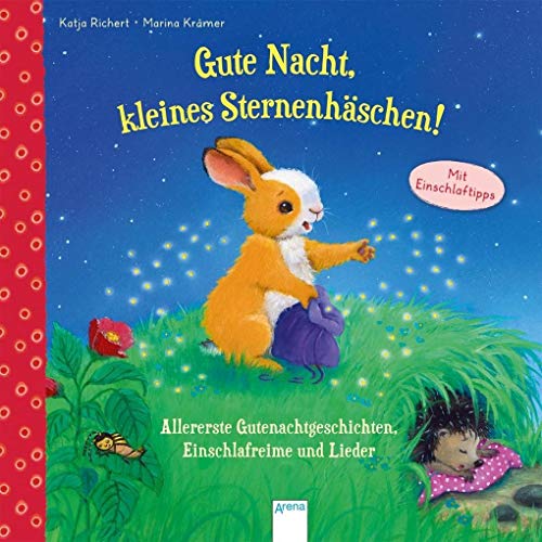 Gute Nacht, kleines Sternenhäschen! Allererste Gutenachtgeschichten, Einschlafreime und Lieder: Mit Einschlaftipps