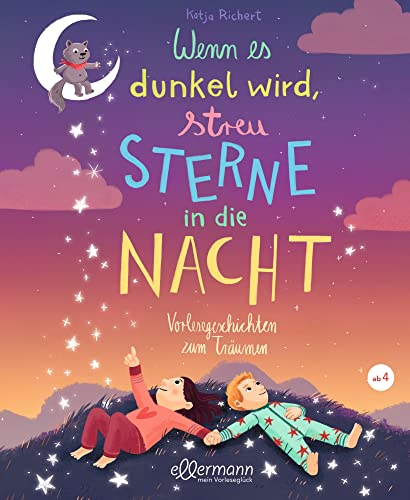 Wenn es dunkel wird, streu Sterne in die Nacht: Vorlesegeschichten zum Träumen