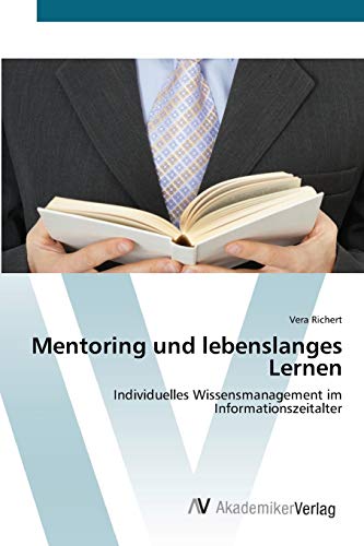 Mentoring und lebenslanges Lernen: Individuelles Wissensmanagement im Informationszeitalter