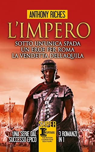 L'impero: Sotto un'unica spada-Un eroe per Roma-La vendetta dell'aquila (SuperInsuperabili, Band 164) von Newton Compton Editori