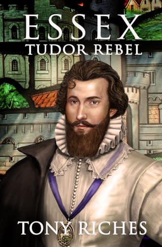 Essex - Tudor Rebel (The Elizabethan Series, Band 2) von Independently published