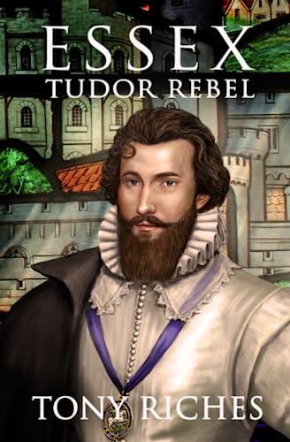 Essex - Tudor Rebel (The Elizabethan Series, Band 2)