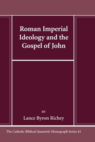 Roman Imperial Ideology and the Gospel of John (Catholic Biblical Quarterly Monograph Series, Band 43) von Pickwick Publications