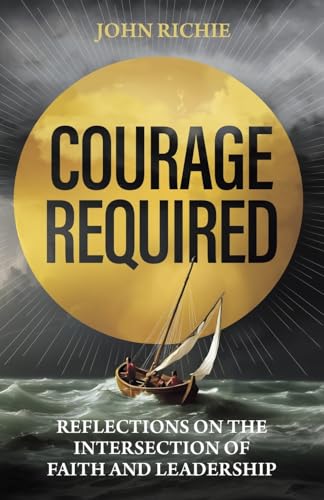 Courage Required: Reflections on the Intersection of Faith and Leadership von Streamline Books