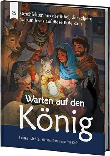 Warten auf den König: 25 Geschichten aus der Bibel, die zeigen, warum Jesus auf diese Erde kam
