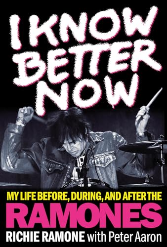 I Know Better Now: My Life Before, During and After the Ramones von Backbeat Books