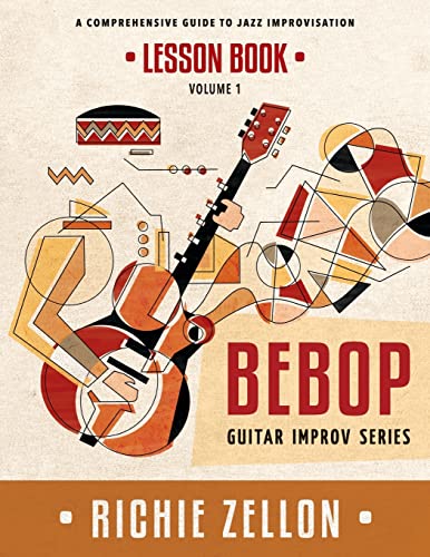 The Bebop Guitar Improv Series VOL 1- Lesson Book: A Comprehensive Guide To Jazz Improvisation von CREATESPACE