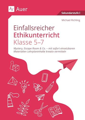 Einfallsreicher Ethikunterricht Klassen 5-7: Mystery, Escape Room & Co. - mit sofort einsetzba ren Materialien Lehrplaninhalte kreativ vermitteln von Auer Verlag i.d.AAP LW