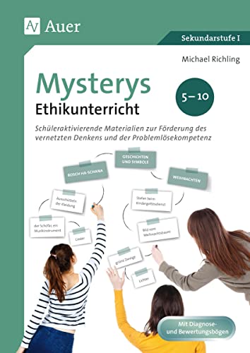 Mysterys Ethikunterricht 5-10: Schüleraktivierende Materialien zur Förderung des vernetzten Denkens und der Problemlösekompetenz (5. bis 10. Klasse) (Mysterys Sekundarstufe) von Auer Verlag i.d.AAP LW