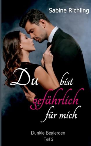 Du bist gefährlich für mich - Dunkle Begierden Teil 2 von 4: Fesselnde Spicy Dark Romance von Books on Demand