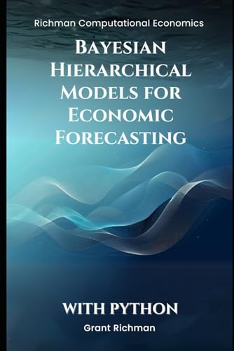 Bayesian Hierarchical Models for Economic Forecasting (Richman Computational Economics) von Independently published