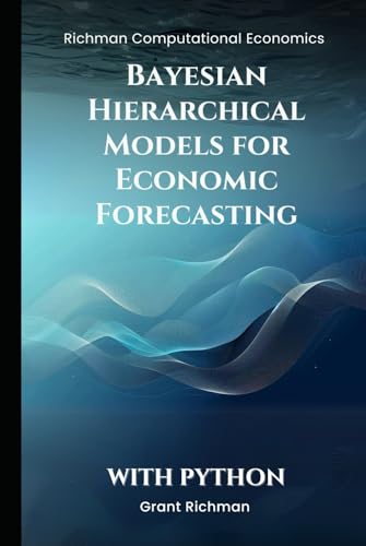 Bayesian Hierarchical Models for Economic Forecasting (Richman Computational Economics) von Independently published