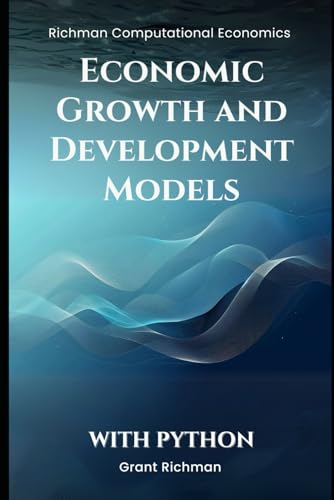 Economic Growth and Development Models: With Python (Richman Computational Economics) von Independently published