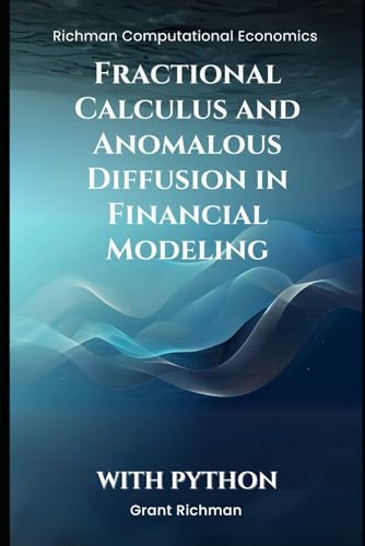 Fractional Calculus and Anomalous Diffusion in Financial Modeling: With Python (Richman Computational Economics) von Independently published