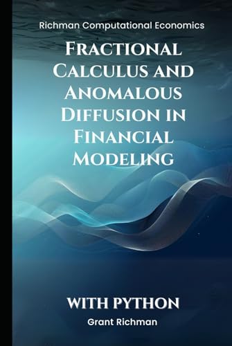 Fractional Calculus and Anomalous Diffusion in Financial Modeling: With Python (Richman Computational Economics) von Independently published