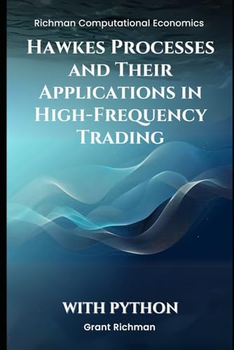 Hawkes Processes and Their Applications in High-Frequency Trading: With Python (Richman Computational Economics) von Independently published