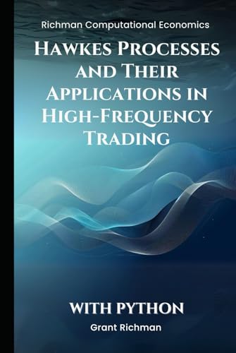 Hawkes Processes and Their Applications in High-Frequency Trading: With Python (Richman Computational Economics) von Independently published