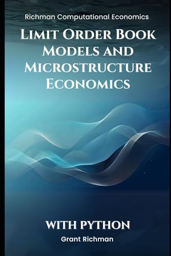 Limit Order Book Models and Microstructure Economics With Python (Richman Computational Economics) von Independently published