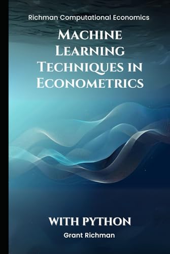 Machine Learning Techniques in Econometrics: With Python (Richman Computational Economics) von Independently published