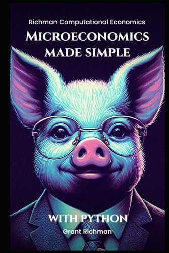 Microeconomics Made Simple: With Python (Richman Computational Economics) von Independently published